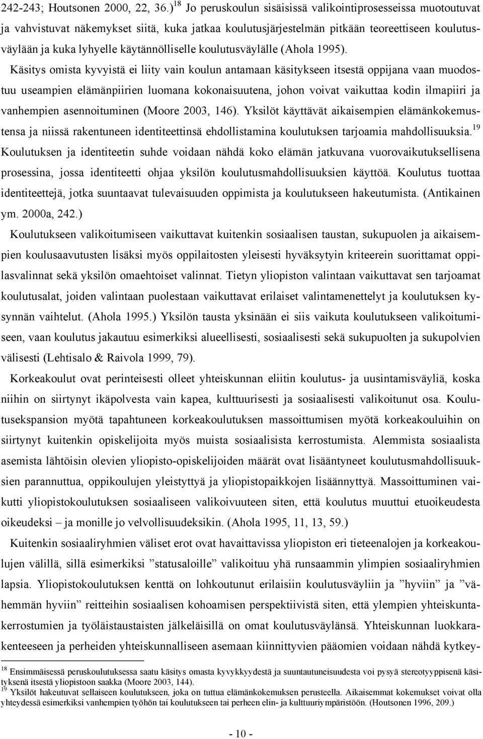 käytännölliselle koulutusväylälle (Ahola 1995).