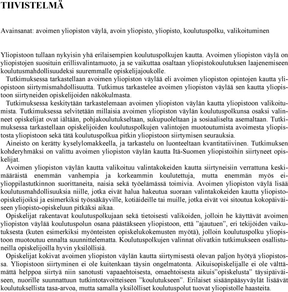 Tutkimuksessa tarkastellaan avoimen yliopiston väylää eli avoimen yliopiston opintojen kautta yliopistoon siirtymismahdollisuutta.