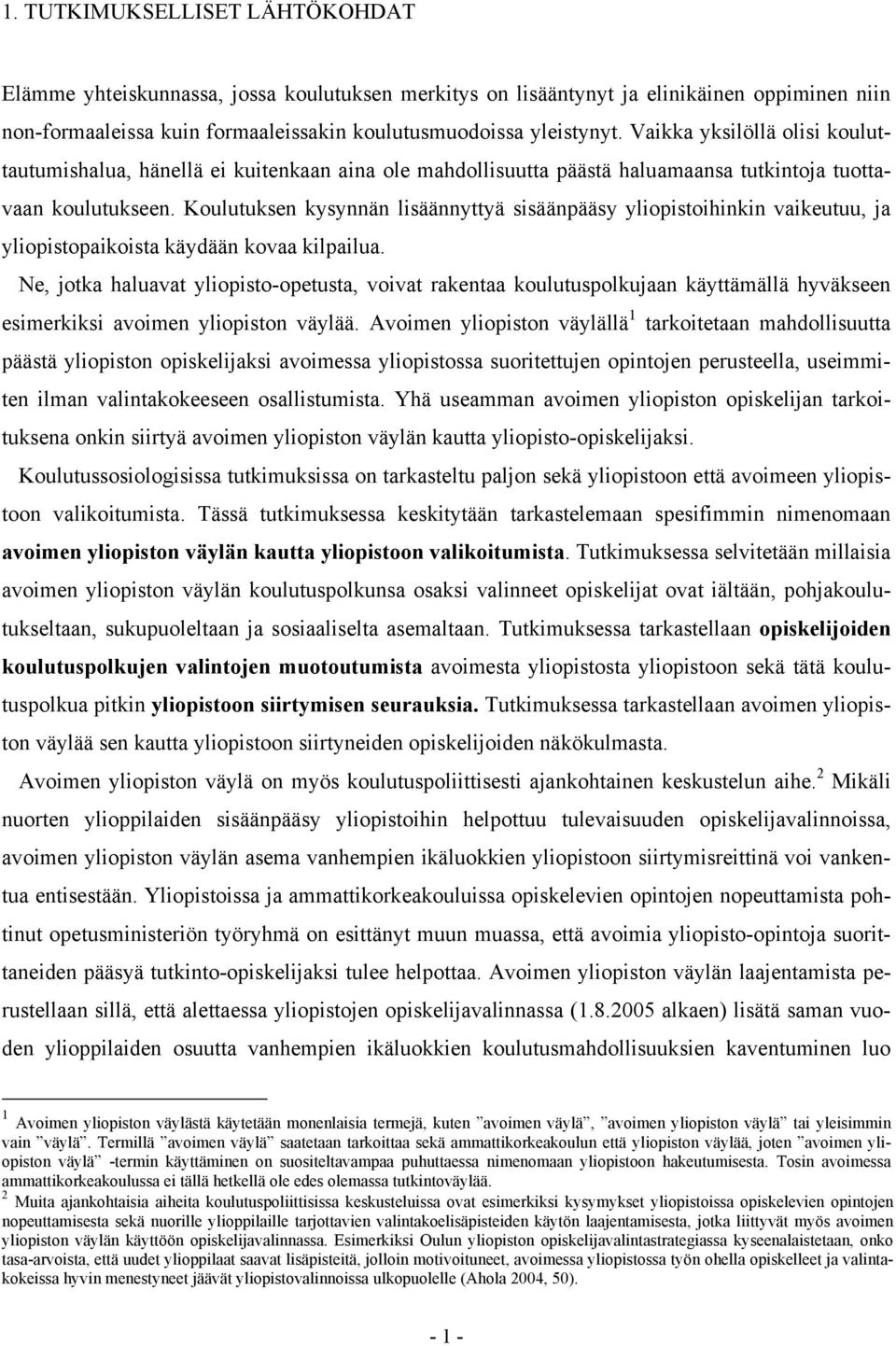 Koulutuksen kysynnän lisäännyttyä sisäänpääsy yliopistoihinkin vaikeutuu, ja yliopistopaikoista käydään kovaa kilpailua.