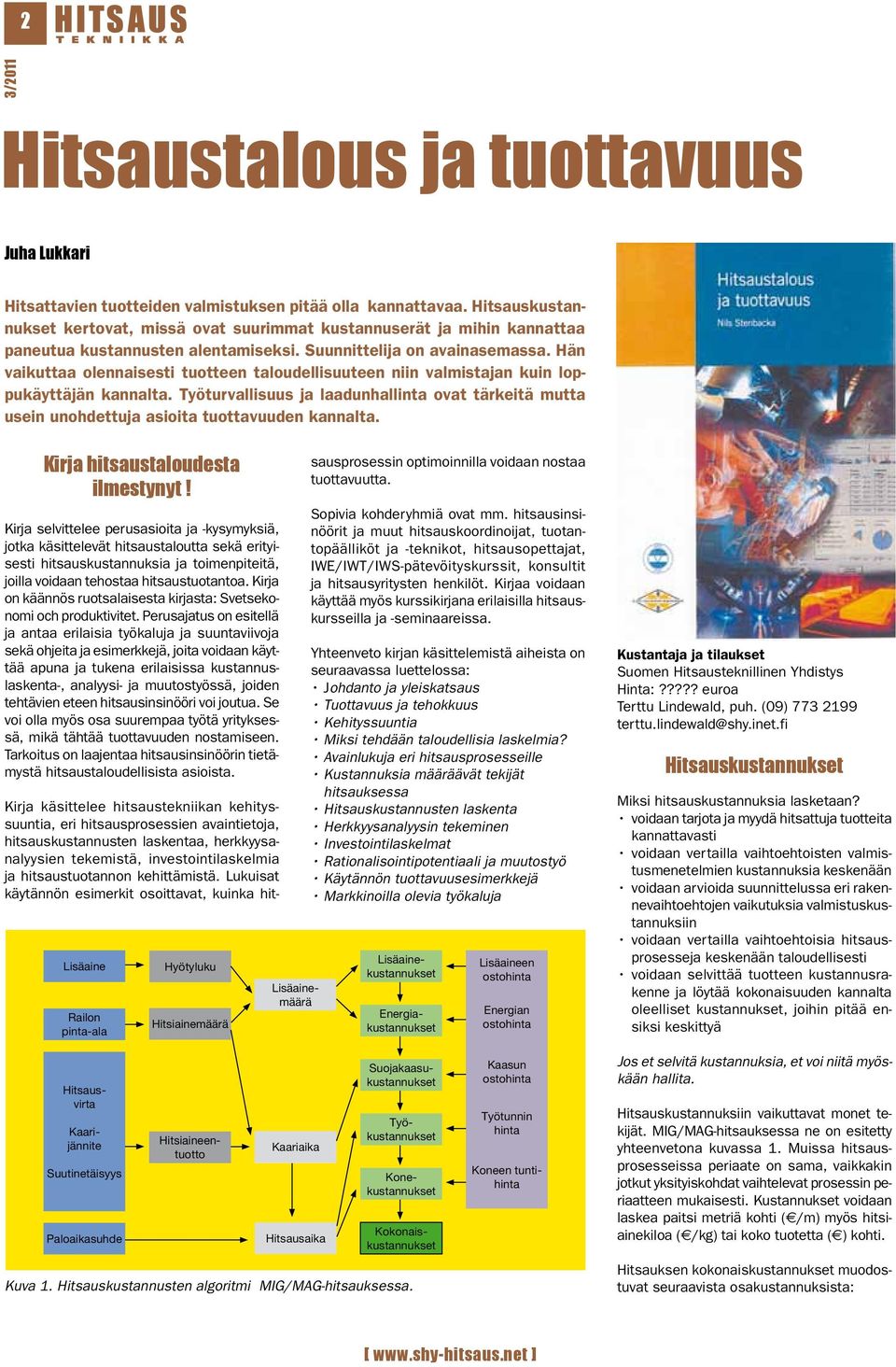 Hän vaikuttaa olennaisesti tuotteen taloudellisuuteen niin valmistajan kuin loppukäyttäjän kannalta.