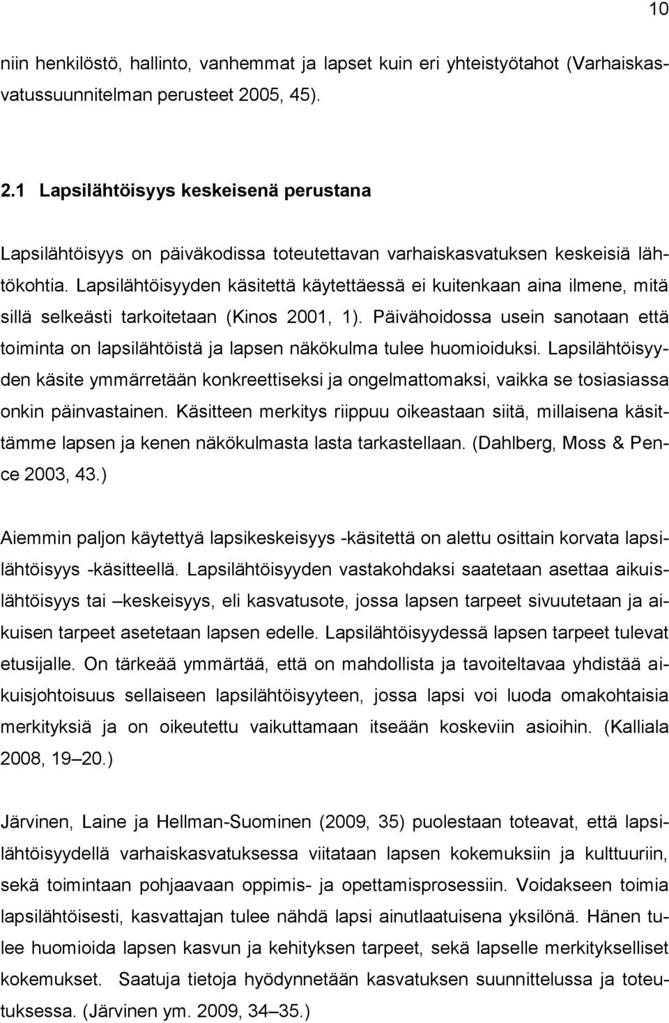 Lapsilähtöisyyden käsitettä käytettäessä ei kuitenkaan aina ilmene, mitä sillä selkeästi tarkoitetaan (Kinos 2001, 1).