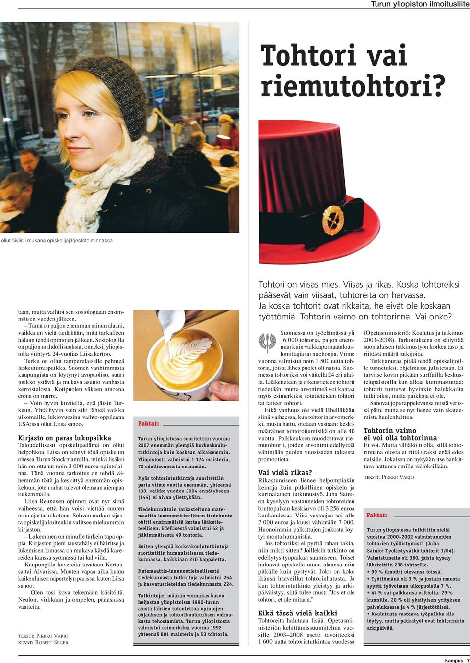 Sosiologilla on paljon mahdollisuuksia, onneksi, yliopistolla viihtyvä 24-vuotias Liisa kertoo. Turku on ollut tamperelaiselle pehmeä laskeutumispaikka.