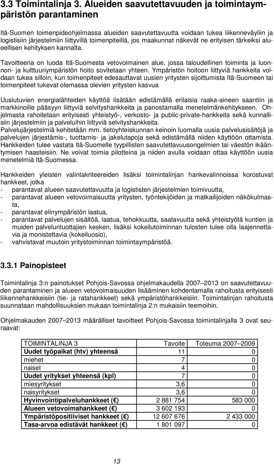 toimenpiteillä, jos maakunnat näkevät ne erityisen tärkeiksi alueellisen kehityksen kannalta.