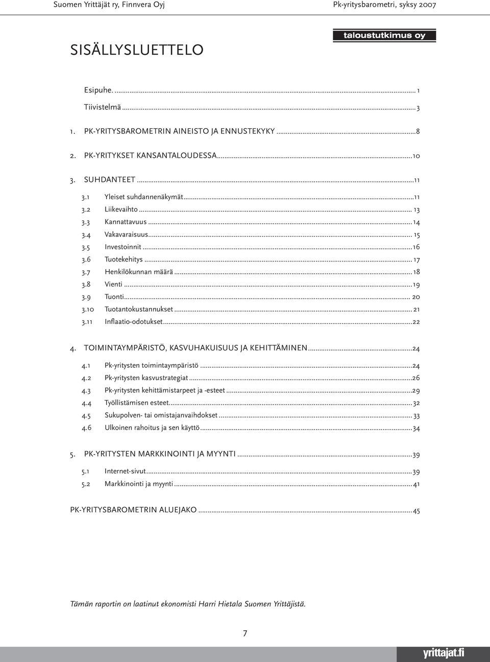 TOIMINTAYMPÄRISTÖ, KASVUHAKUISUUS JA KEHITTÄMINEN...4 4.1 Pk-yritysten toimintaympäristö...4 4. Pk-yritysten kasvustrategiat... 4. Pk-yritysten kehittämistarpeet ja -esteet...9 4.