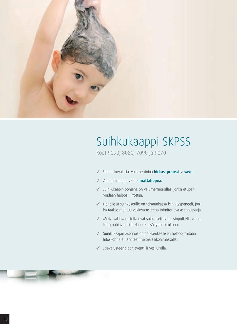 4 Hanalle ja suihkusetille on takanurkassa kiinnityspaneeli, jonka taakse mahtuu vakiovarusteena toimitettava asennussarja.