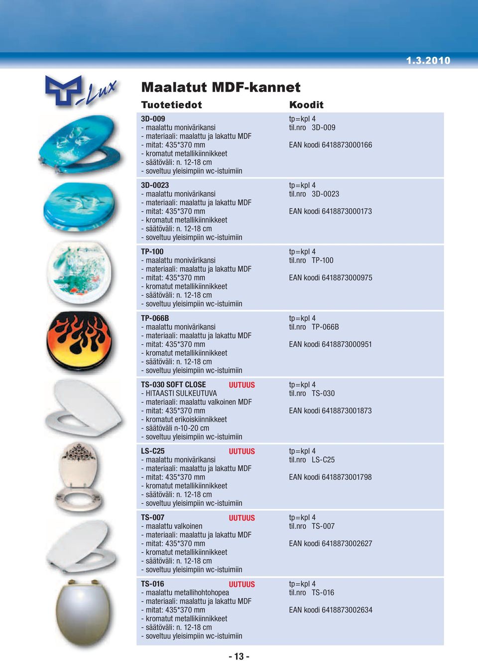 12-18 cm - soveltuu yleisimpiin wc-istuimiin 3D-0023 tp=kpl 4 - maalattu monivärikansi til.