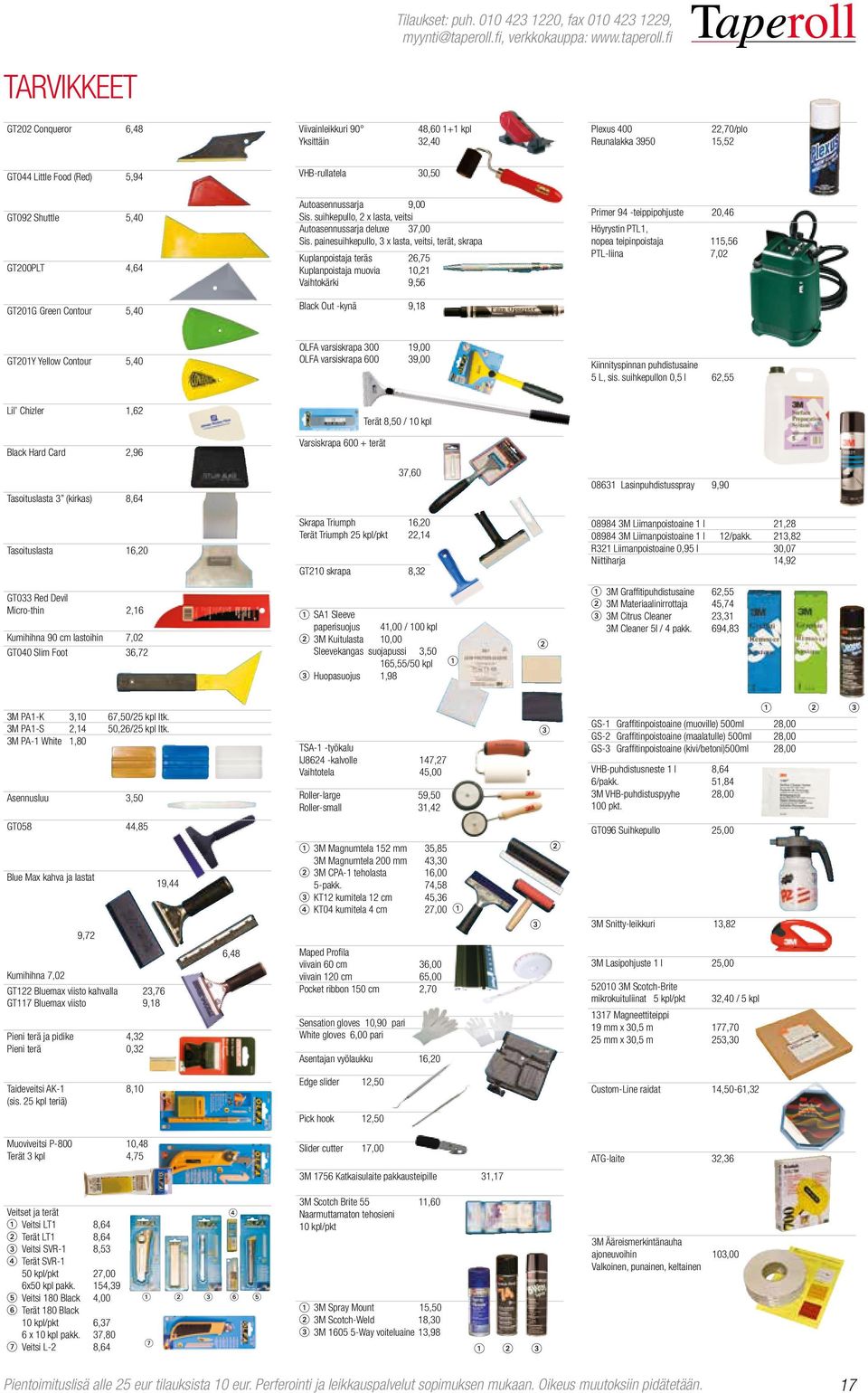 painesuihkepullo, 3 x lasta, veitsi, terät, skrapa Kuplanpoistaja teräs 26,75 Kuplanpoistaja muovia 10,21 Vaihtokärki 9,56 Black Out -kynä 9,18 Primer 94 -teippipohjuste 20,46 Höyrystin PTL1, nopea