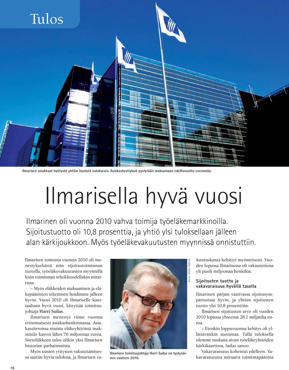 Myös työeläkevakuutusten myynnissä onnistuttiin. Ilmarisen toimitusjohtaja Harri Sailas on tyytyväinen vuoteen 2010.