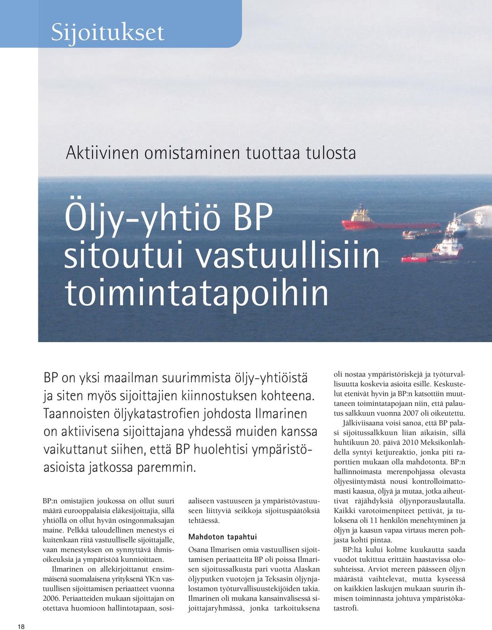 BP:n omistajien joukossa on ollut suuri määrä eurooppalaisia eläkesijoittajia, sillä yhtiöllä on ollut hyvän osingonmaksajan maine.