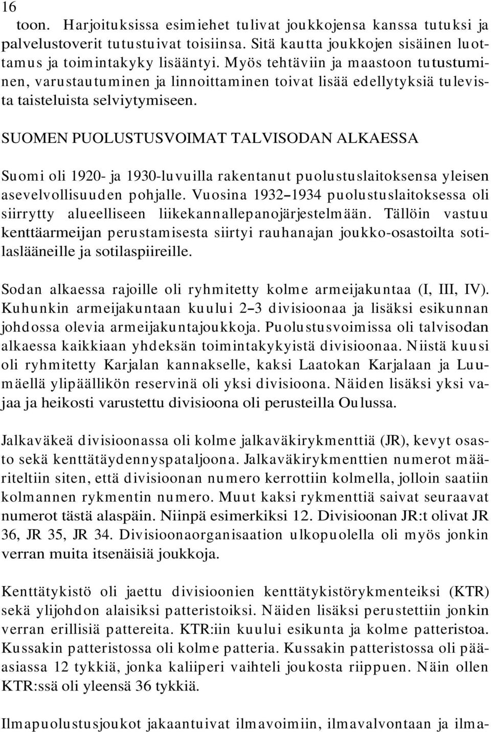 SUOMEN PUOLUSTUSVOIMAT TALVISODAN ALKAESSA Suomi oli 1920- ja 1930-luvuilla rakentanut puolustuslaitoksensa yleisen asevelvollisuuden pohjalle.