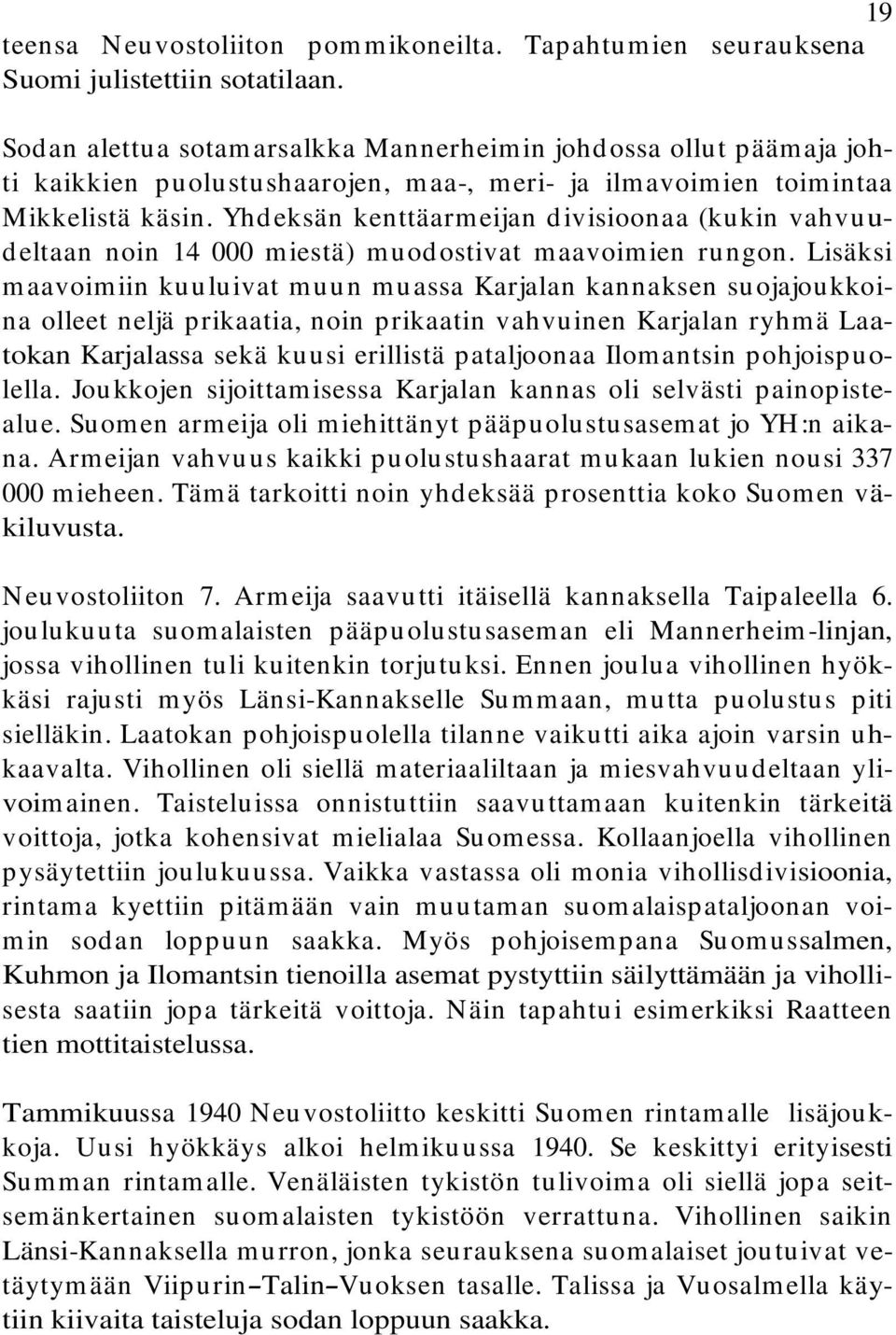 Yhd eksän kenttäarm eijan d ivisioonaa (ku kin vahvu u- deltaan noin 14 000 miestä) muodostivat maavoimien rungon.