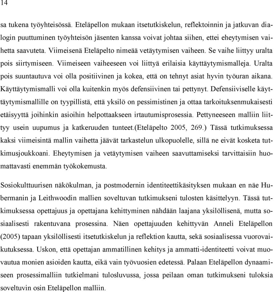 Uralta pois suuntautuva voi olla positiivinen ja kokea, että on tehnyt asiat hyvin työuran aikana. Käyttäytymismalli voi olla kuitenkin myös defensiivinen tai pettynyt.