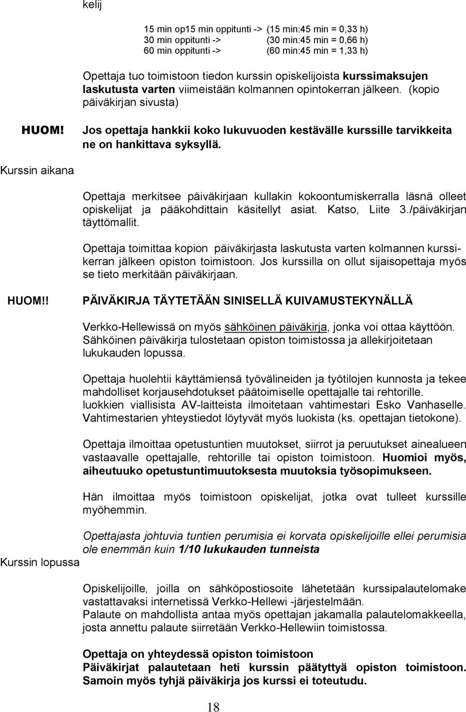 Jos opettaja hankkii koko lukuvuoden kestävälle kurssille tarvikkeita ne on hankittava syksyllä.