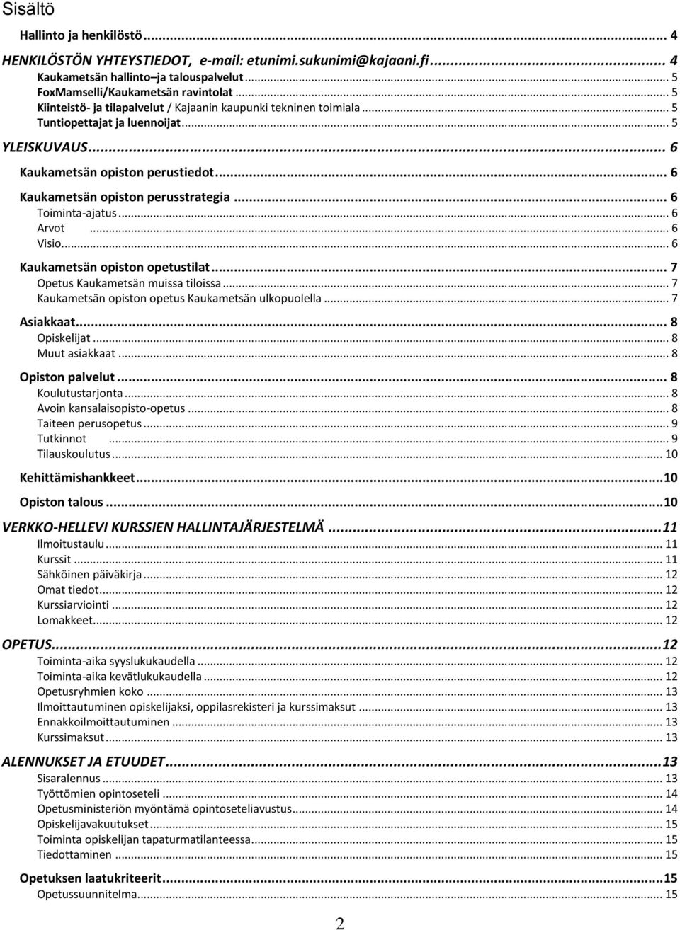 .. 6 Toiminta-ajatus... 6 Arvot... 6 Visio... 6 Kaukametsän opiston opetustilat... 7 Opetus Kaukametsän muissa tiloissa... 7 Kaukametsän opiston opetus Kaukametsän ulkopuolella... 7 Asiakkaat.