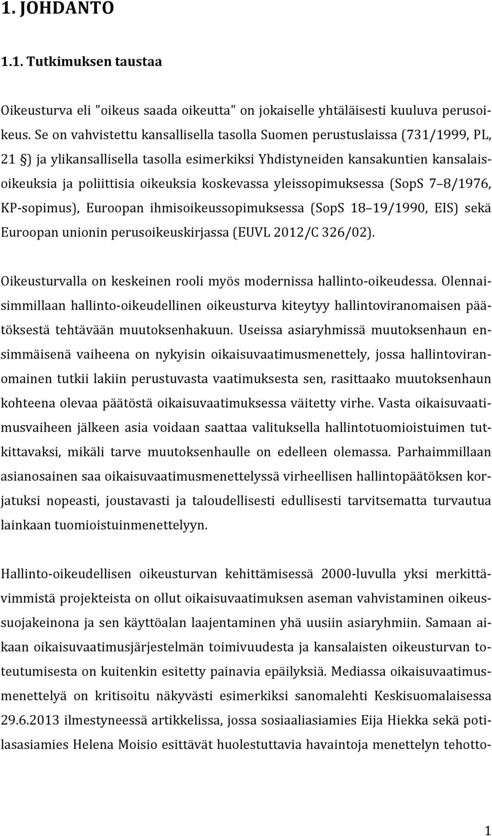 koskevassa yleissopimuksessa (SopS 7 8/1976, KP-sopimus), Euroopan ihmisoikeussopimuksessa (SopS 18 19/1990, EIS) sekä Euroopan unionin perusoikeuskirjassa (EUVL 2012/C 326/02).