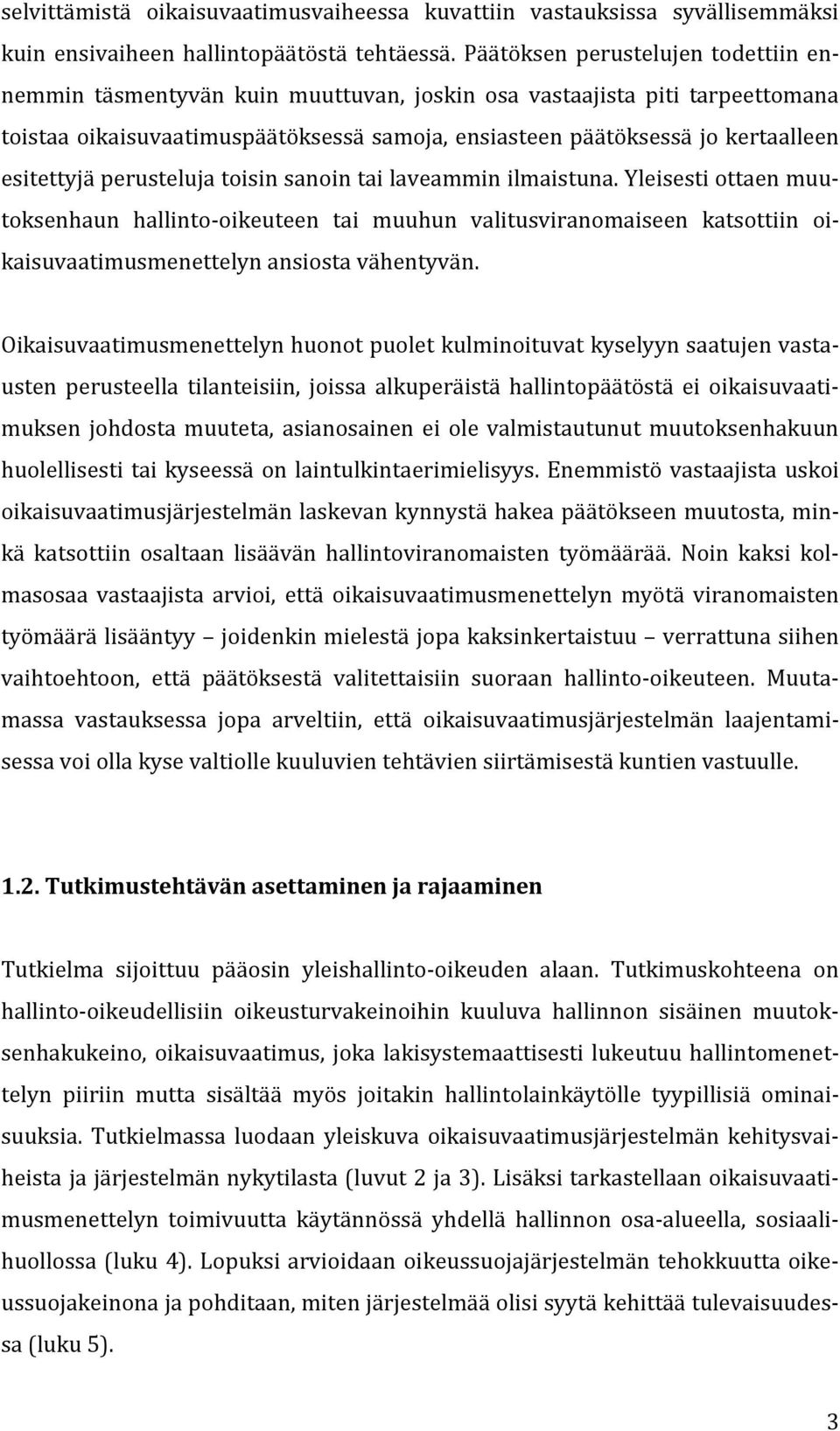 esitettyjä perusteluja toisin sanoin tai laveammin ilmaistuna.