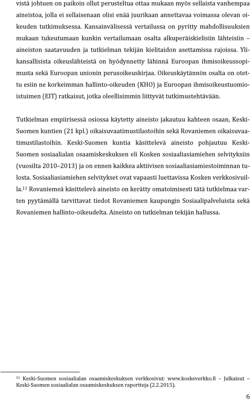 asettamissa rajoissa. Ylikansallisista oikeuslähteistä on hyödynnetty lähinnä Euroopan ihmisoikeussopimusta sekä Euroopan unionin perusoikeuskirjaa.