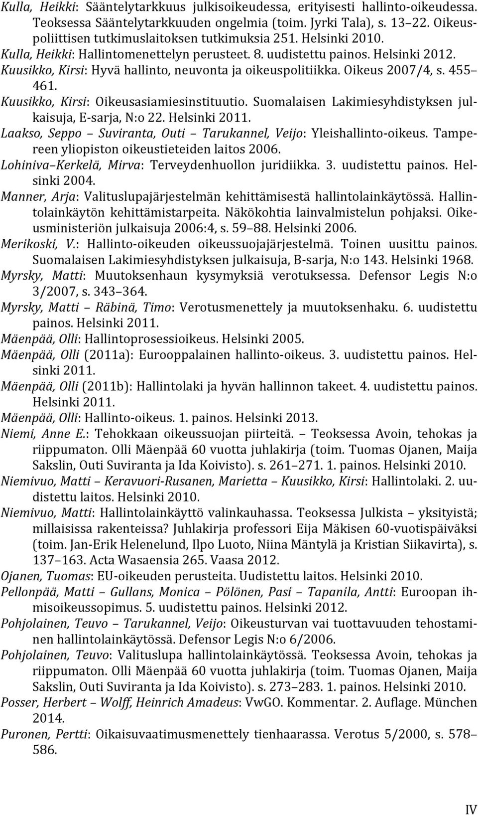 Kuusikko, Kirsi: Hyvä hallinto, neuvonta ja oikeuspolitiikka. Oikeus 2007/4, s. 455 461. Kuusikko, Kirsi: Oikeusasiamiesinstituutio. Suomalaisen Lakimiesyhdistyksen julkaisuja, E-sarja, N:o 22.