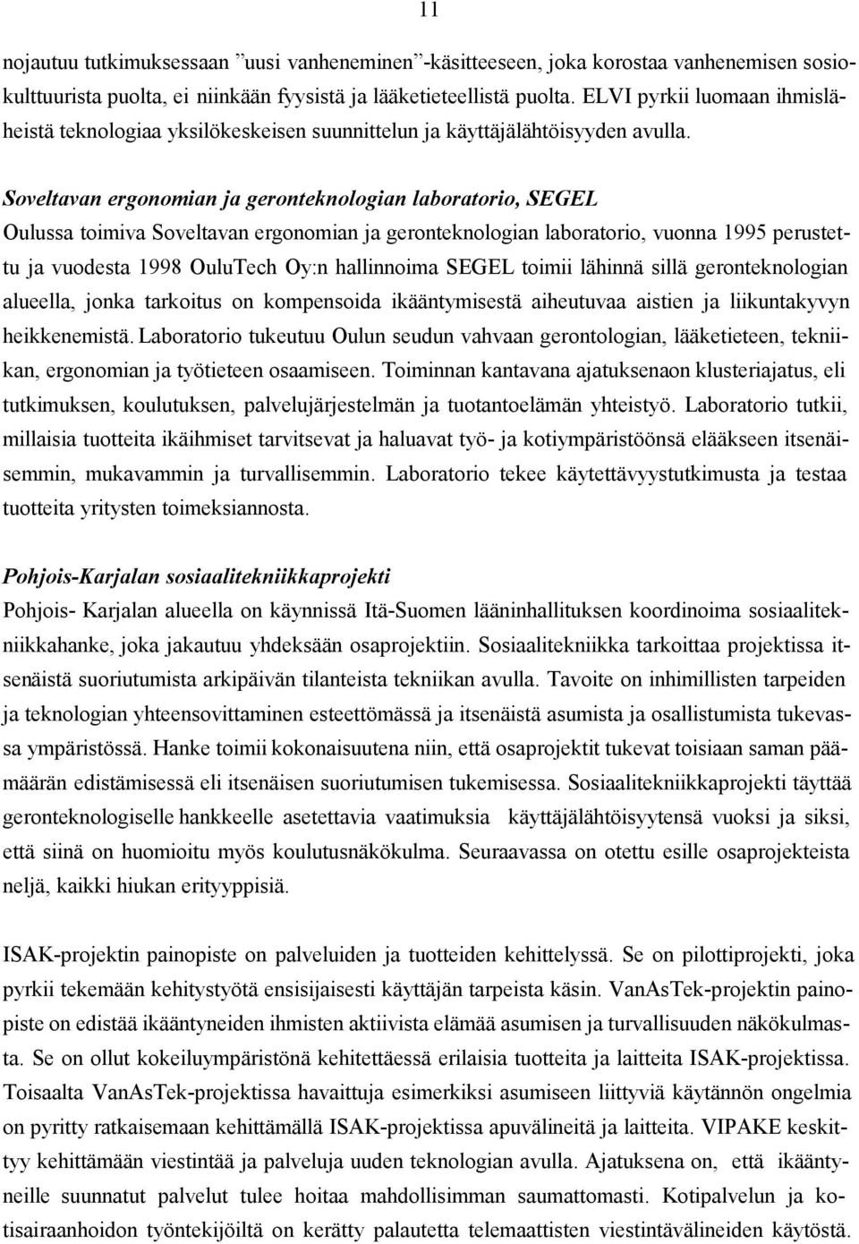 Soveltavan ergonomian ja geronteknologian laboratorio, SEGEL Oulussa toimiva Soveltavan ergonomian ja geronteknologian laboratorio, vuonna 1995 perustettu ja vuodesta 1998 OuluTech Oy:n hallinnoima