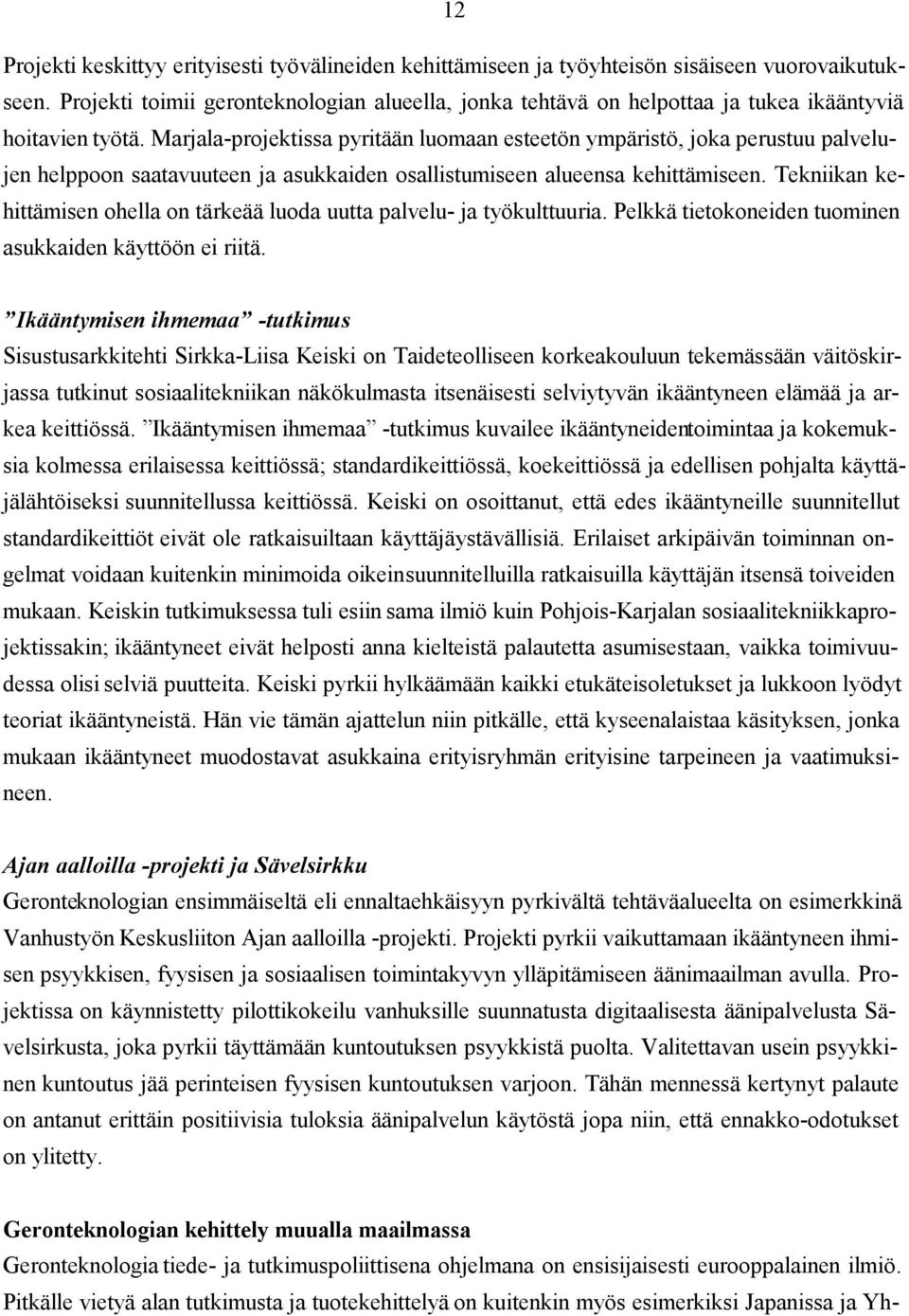 Marjala-projektissa pyritään luomaan esteetön ympäristö, joka perustuu palvelujen helppoon saatavuuteen ja asukkaiden osallistumiseen alueensa kehittämiseen.