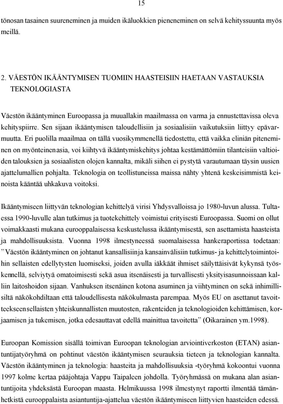 Sen sijaan ikääntymisen taloudellisiin ja sosiaalisiin vaikutuksiin liittyy epävarmuutta.