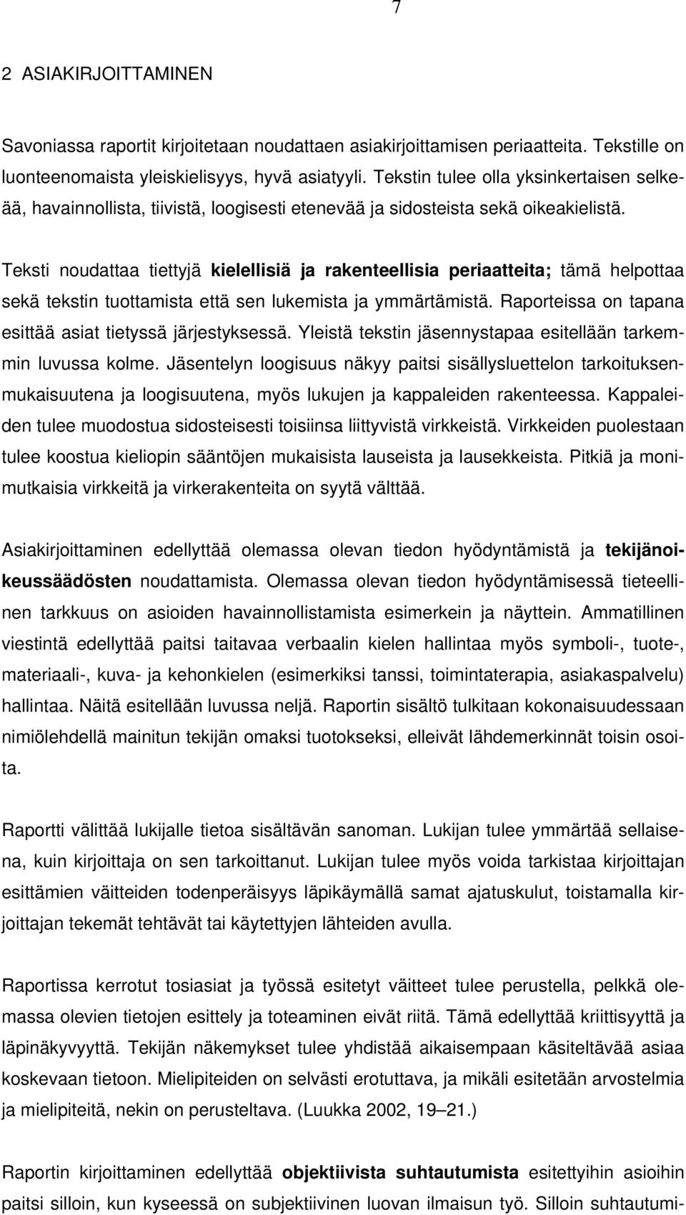 Teksti noudattaa tiettyjä kielellisiä ja rakenteellisia periaatteita; tämä helpottaa sekä tekstin tuottamista että sen lukemista ja ymmärtämistä.