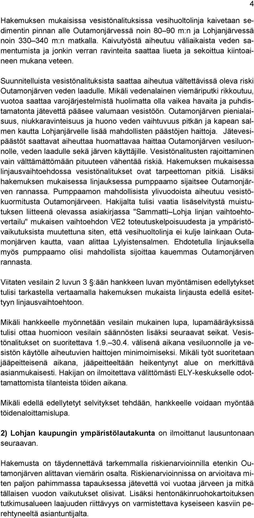 Suunnitelluista vesistönalituksista saattaa aiheutua vältettävissä oleva riski Outamonjärven veden laadulle.