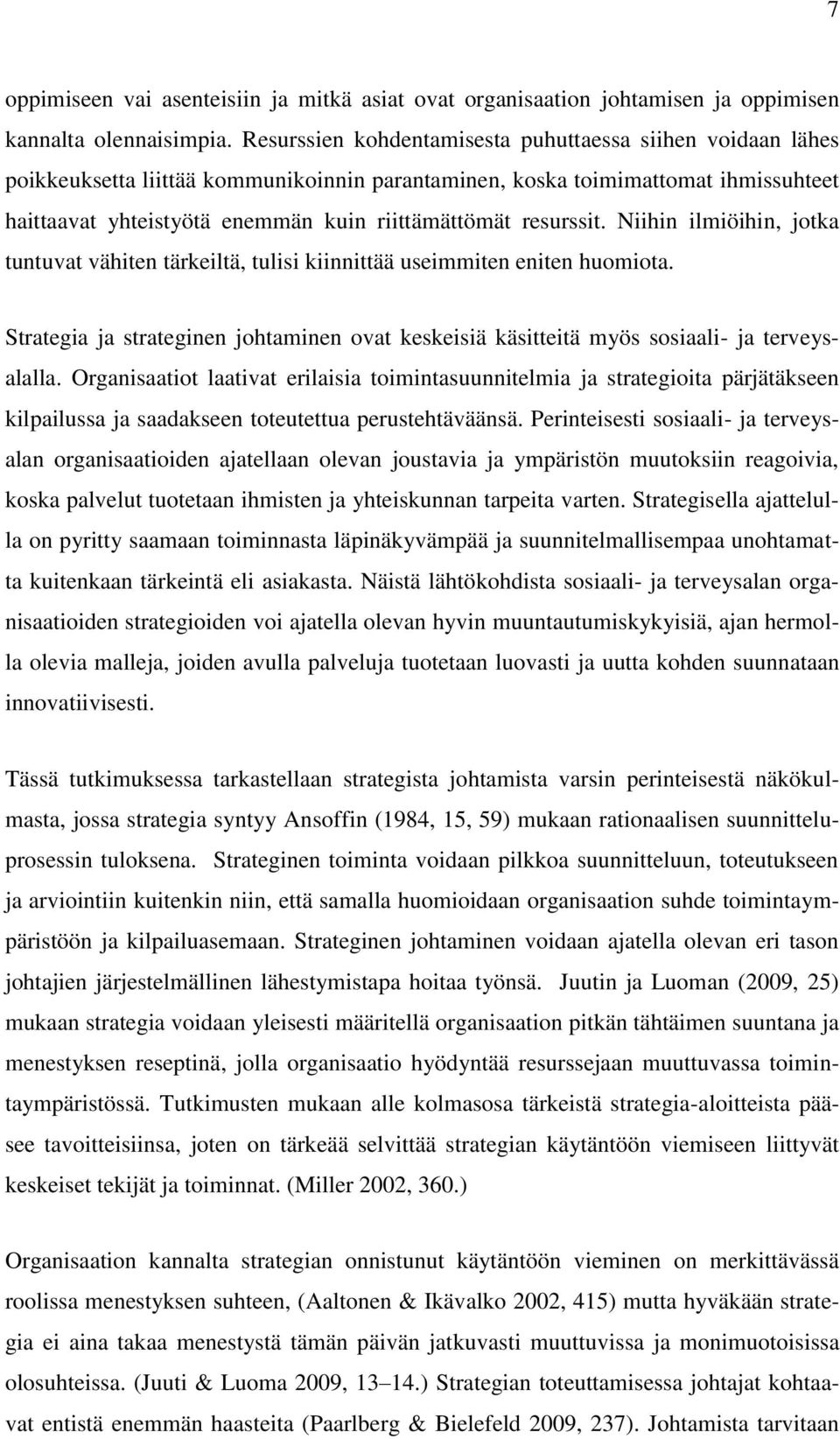 resurssit. Niihin ilmiöihin, jotka tuntuvat vähiten tärkeiltä, tulisi kiinnittää useimmiten eniten huomiota.