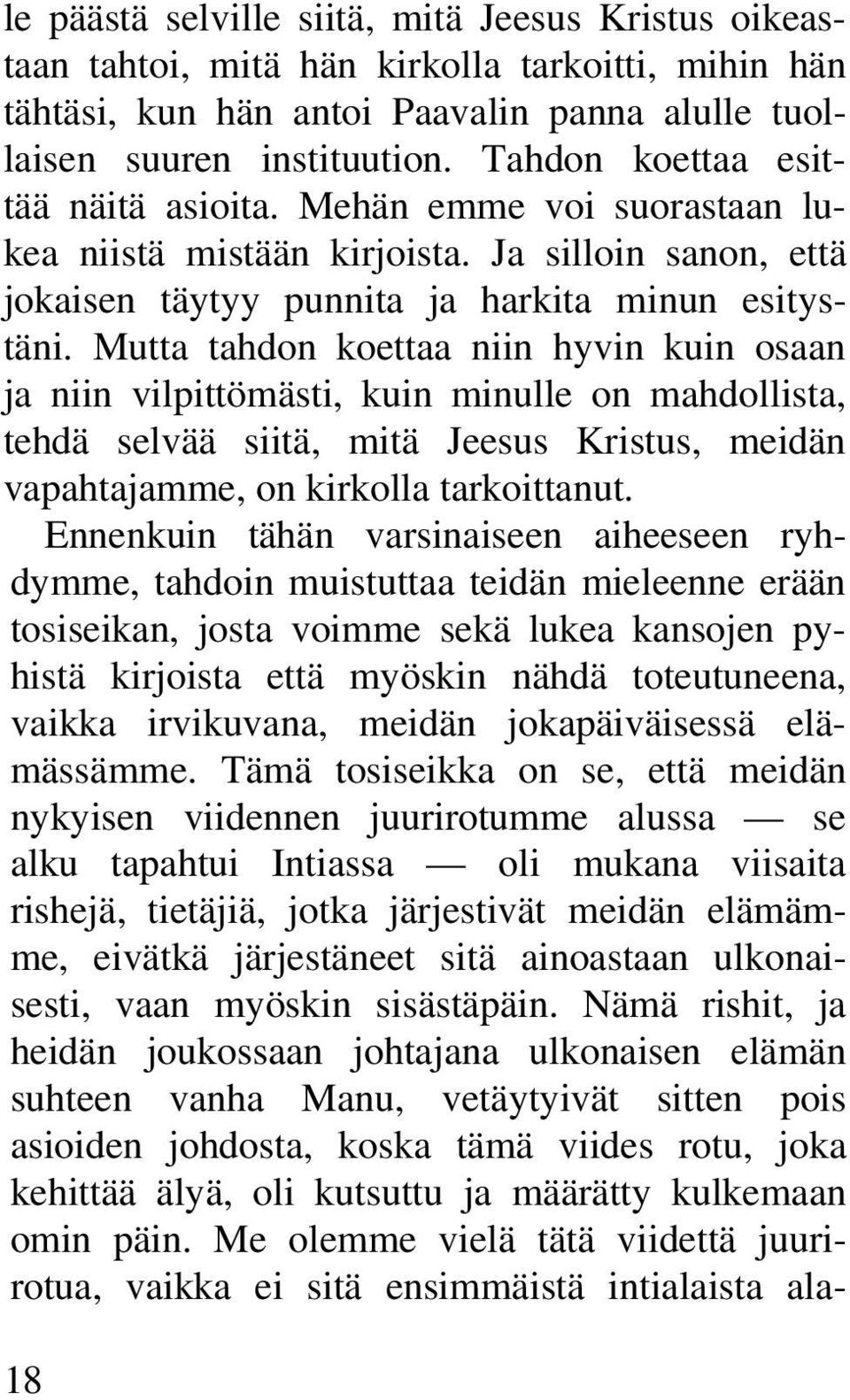 Mutta tahdon koettaa niin hyvin kuin osaan ja niin vilpittömästi, kuin minulle on mahdollista, tehdä selvää siitä, mitä Jeesus Kristus, meidän vapahtajamme, on kirkolla tarkoittanut.