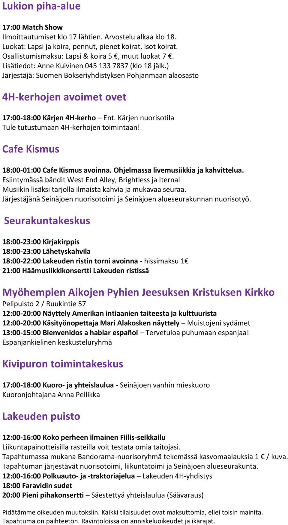) Järjestäjä: Suomen Bokseriyhdistyksen Pohjanmaan alaosasto 4H-kerhojen avoimet ovet 17:00-18:00 Kärjen 4H-kerho Ent. Kärjen nuorisotila Tule tutustumaan 4H-kerhojen toimintaan!