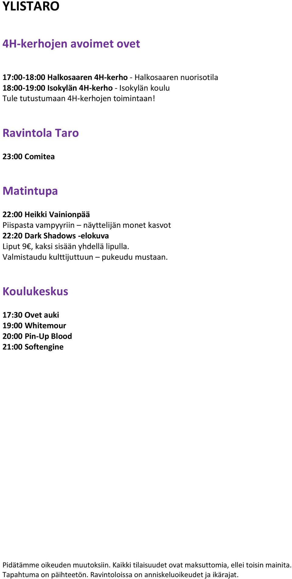 Ravintola Taro 23:00 Comitea Matintupa 22:00 Heikki Vainionpää Piispasta vampyyriin näyttelijän monet kasvot 22:20 Dark