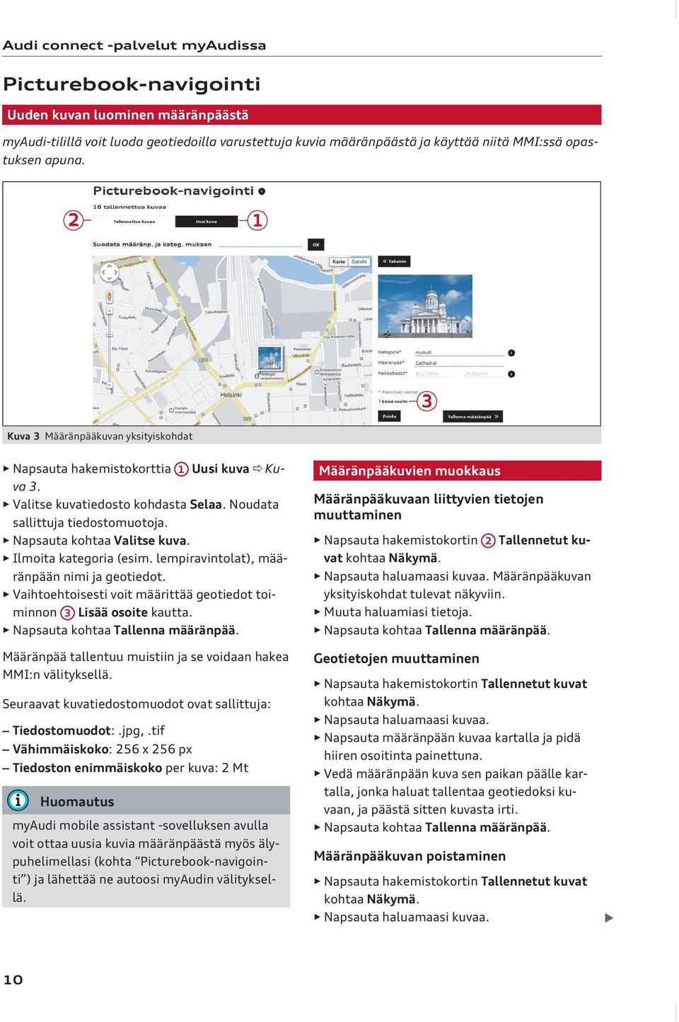 Ilmoita kategoria (esim. lempiravintolat), määränpään nimi ja geotiedot. Vaihtoehtoisesti voit määrittää geotiedot toiminnon 3 Lisää osoite kautta. Napsauta kohtaa Tallenna määränpää.