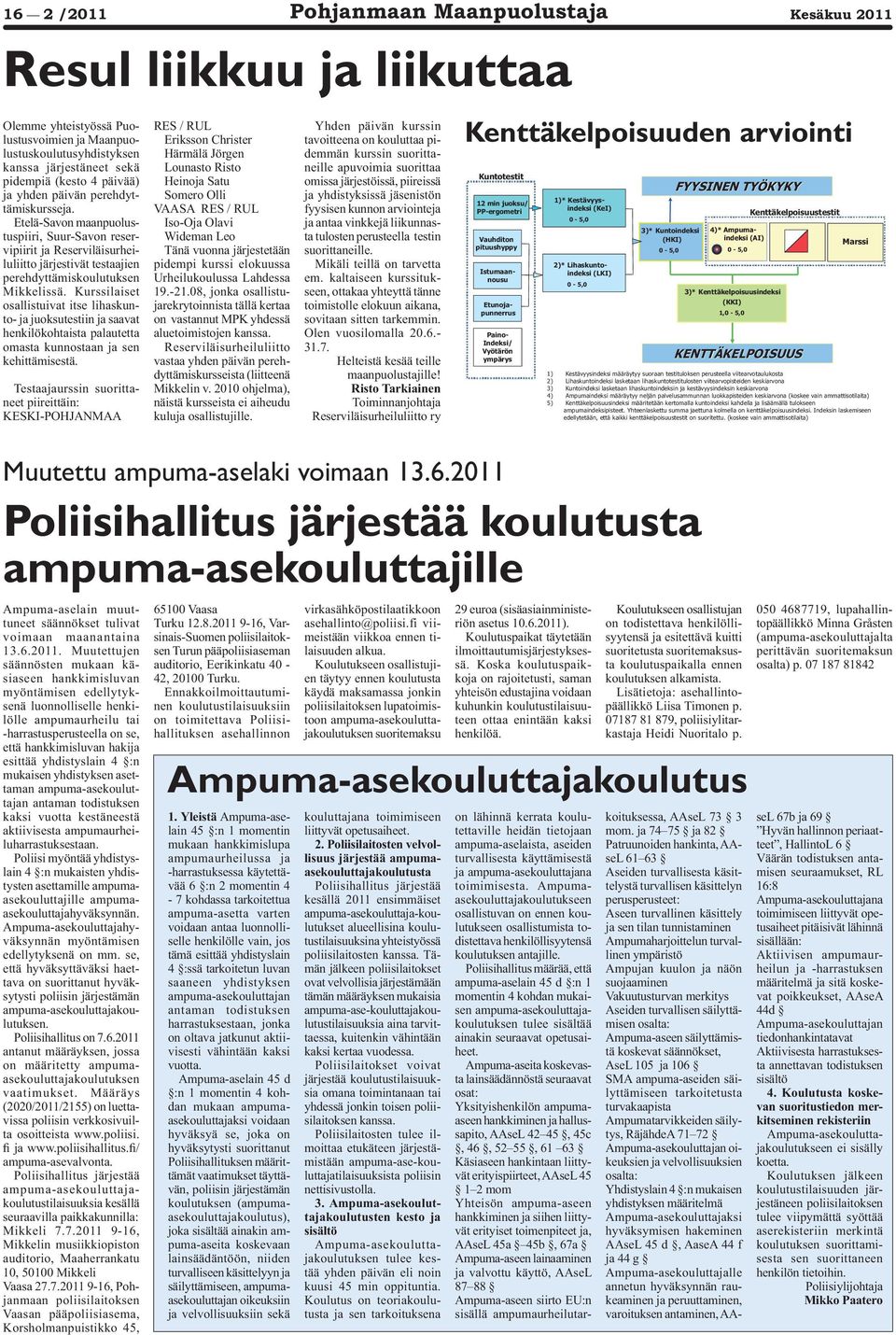 Kurssilaiset osallistuivat itse lihaskunto- ja juoksutestiin ja saavat henkilökohtaista palautetta omasta kunnostaan ja sen kehittämisestä.