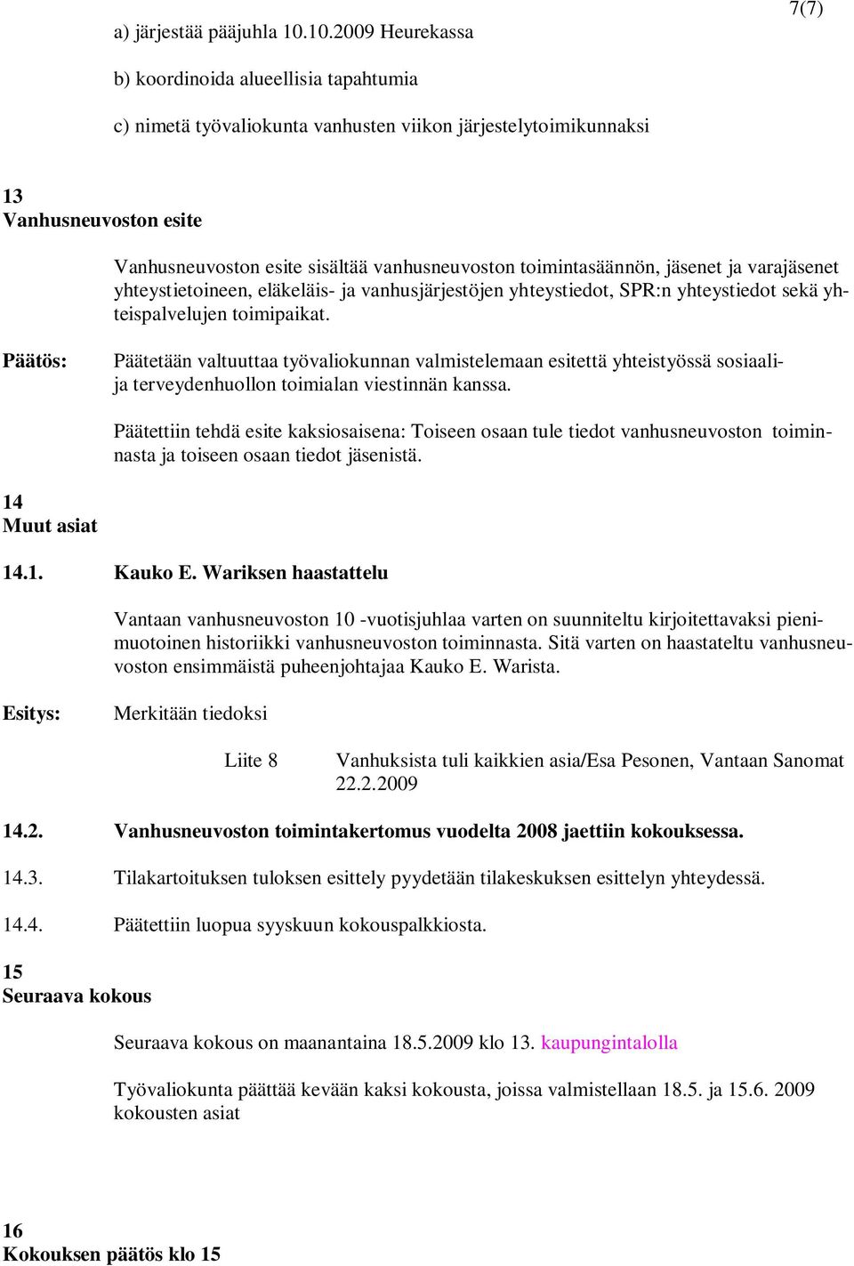 toimintasäännön, jäsenet ja varajäsenet yhteystietoineen, eläkeläis- ja vanhusjärjestöjen yhteystiedot, SPR:n yhteystiedot sekä yhteispalvelujen toimipaikat.