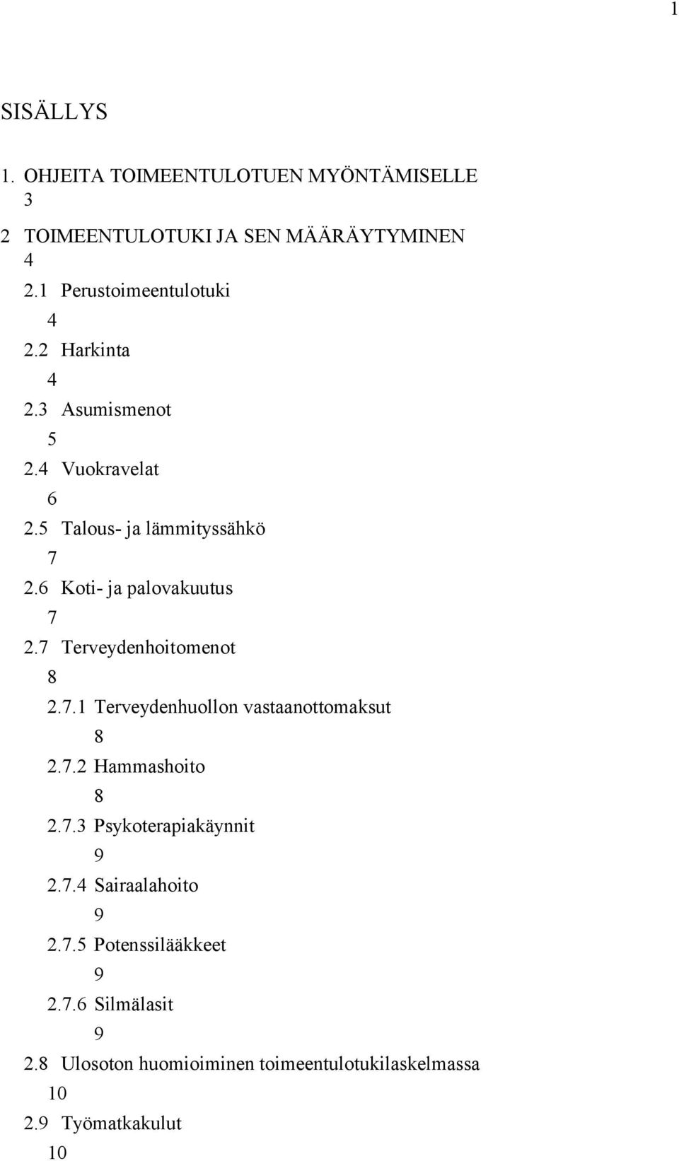 6 Koti- ja palovakuutus 7 2.7 Terveydenhoitomenot 8 2.7.1 Terveydenhuollon vastaanottomaksut 8 2.7.2 Hammashoito 8 2.7.3 Psykoterapiakäynnit 9 2.