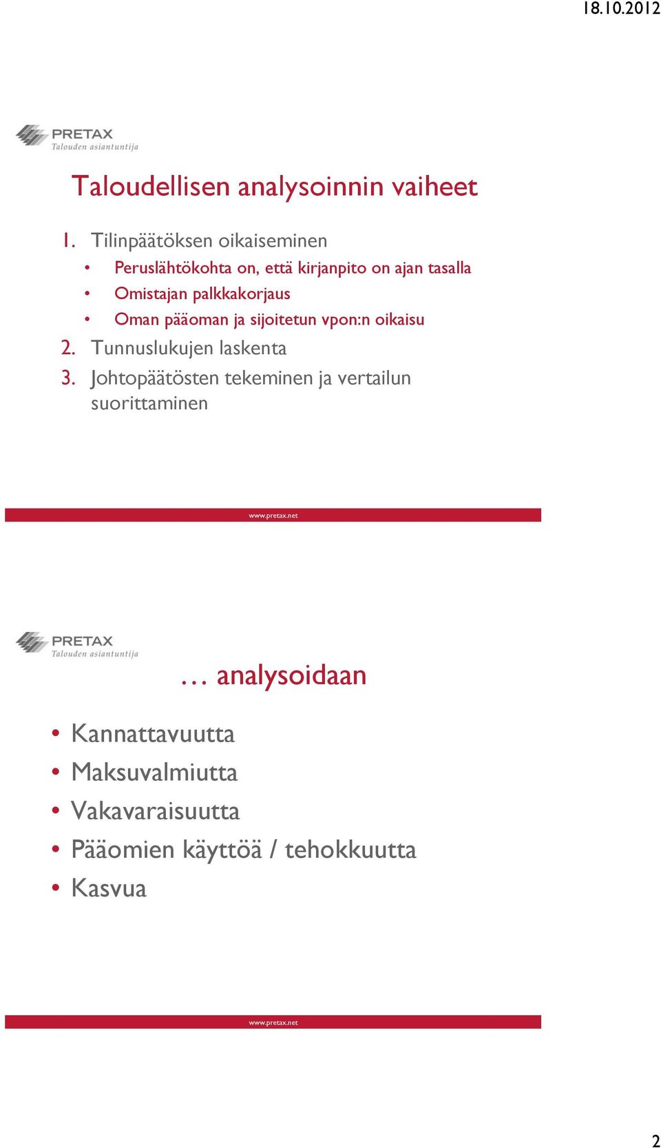 palkkakorjaus Oman pääoman ja sijoitetun vpon:n oikaisu 2. Tunnuslukujen laskenta 3.