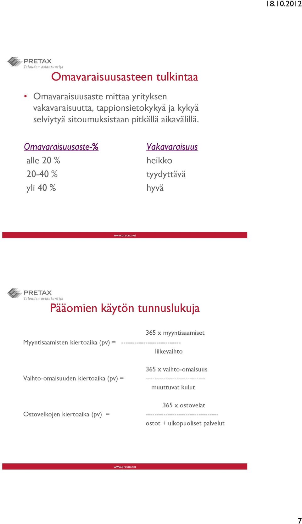 Omavaraisuusaste-% Vakavaraisuus alle 20 % heikko 20-40 % tyydyttävä yli 40 % hyvä Pääomien käytön tunnuslukuja 365 x myyntisaamiset