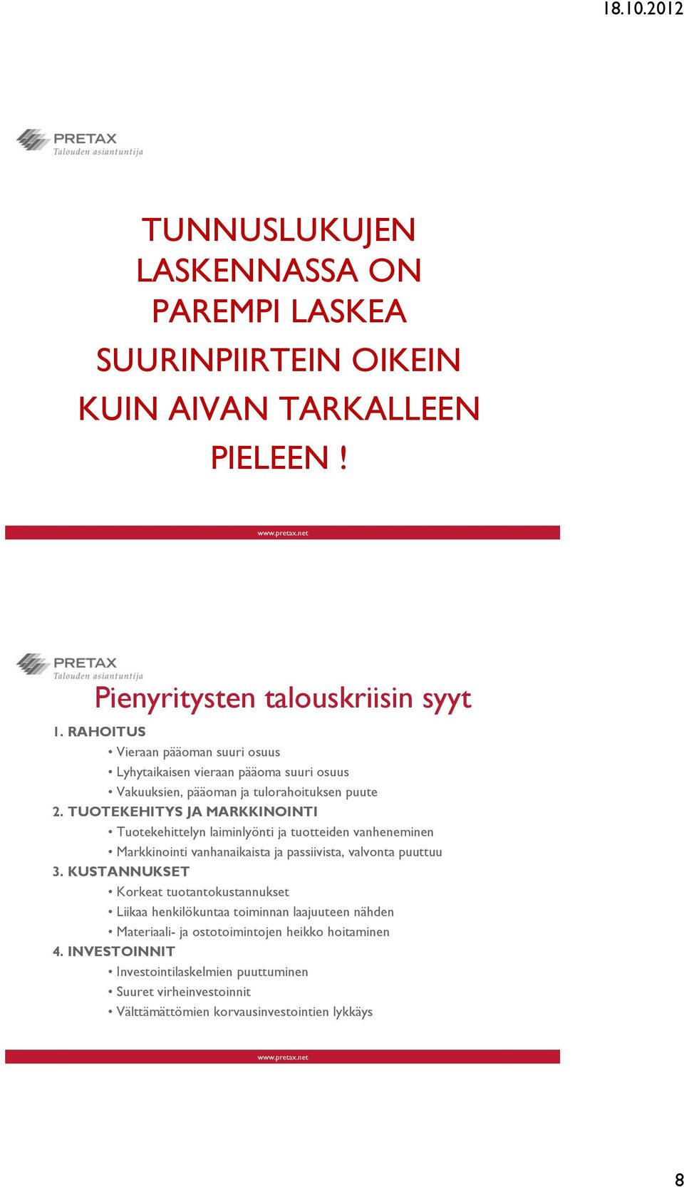 TUOTEKEHITYS JA MARKKINOINTI Tuotekehittelyn laiminlyönti ja tuotteiden vanheneminen Markkinointi vanhanaikaista ja passiivista, valvonta puuttuu 3.