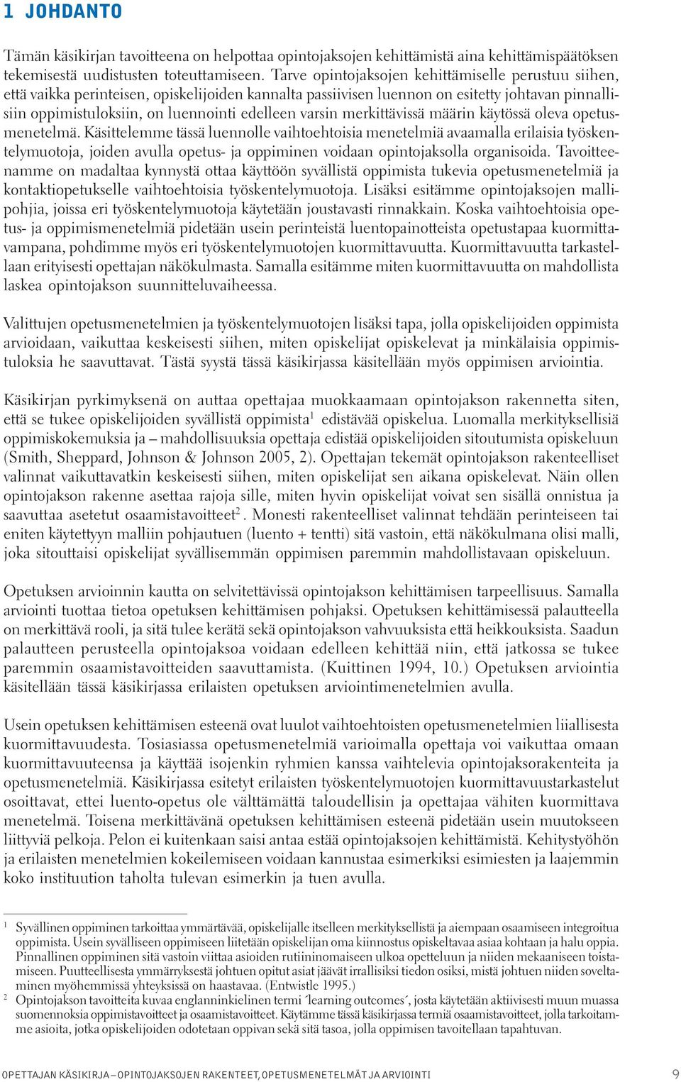 varsin merkittävissä määrin käytössä oleva opetusmenetelmä.