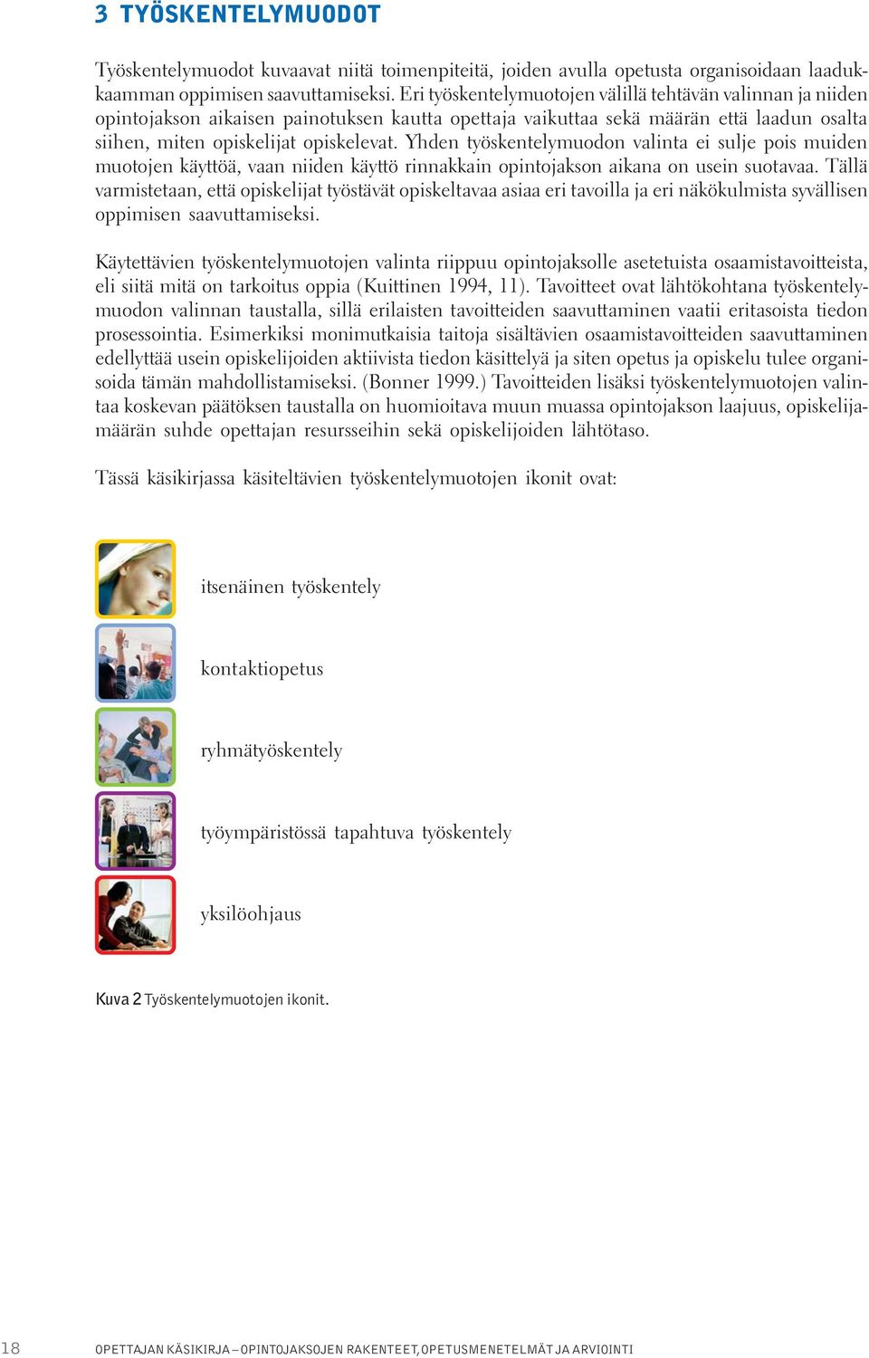 Yhden työskentelymuodon valinta ei sulje pois muiden muotojen käyttöä, vaan niiden käyttö rinnakkain opintojakson aikana on usein suotavaa.
