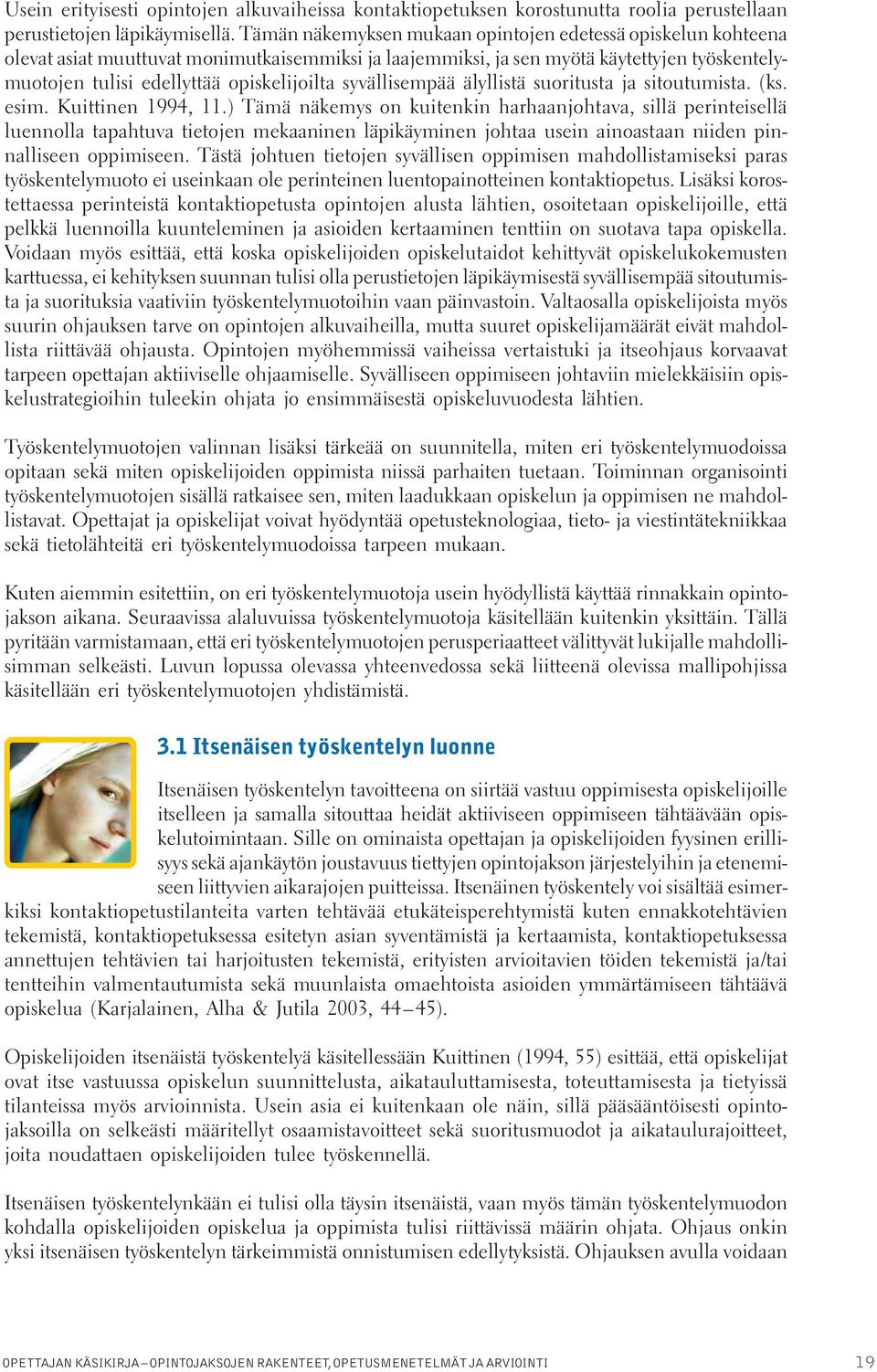 syvällisempää älyllistä suoritusta ja sitoutumista. (ks. esim. Kuittinen 1994, 11.