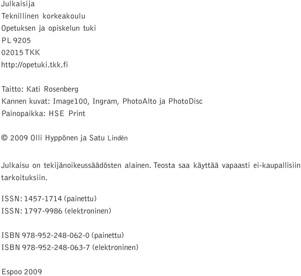 Hyppönen ja Satu Lindén Julkaisu on tekijänoikeussäädösten alainen.