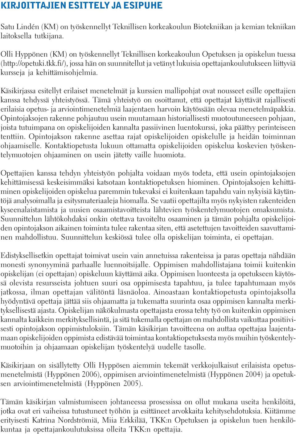 fi/), jossa hän on suunnitellut ja vetänyt lukuisia opettajankoulutukseen liittyviä kursseja ja kehittämisohjelmia.