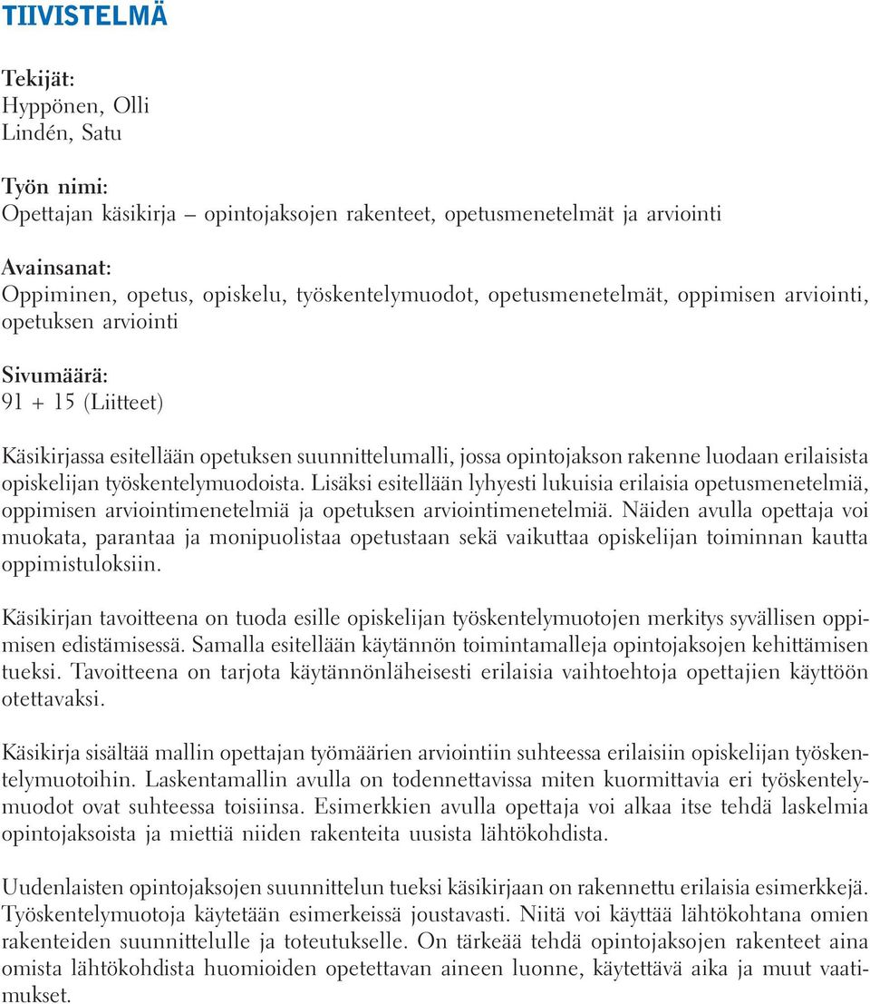 työskentelymuodoista. Lisäksi esitellään lyhyesti lukuisia erilaisia opetusmenetelmiä, oppimisen arviointimenetelmiä ja opetuksen arviointimenetelmiä.