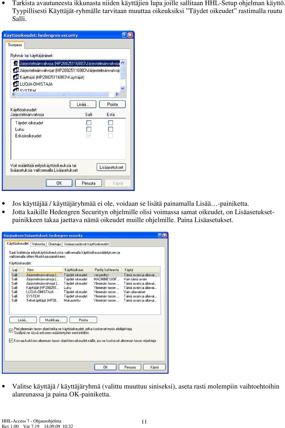 Jos käyttäjää / käyttäjäryhmää ei ole, voidaan se lisätä painamalla Lisää -painiketta.