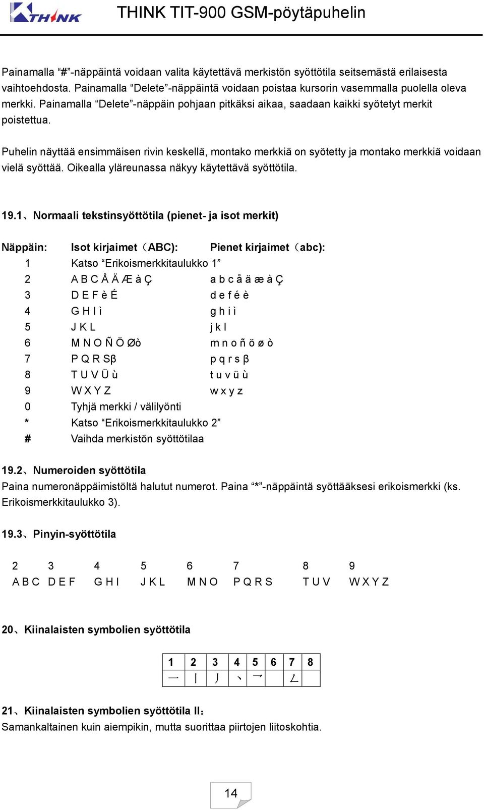 Puhelin näyttää ensimmäisen rivin keskellä, montako merkkiä on syötetty ja montako merkkiä voidaan vielä syöttää. Oikealla yläreunassa näkyy käytettävä syöttötila. 19.