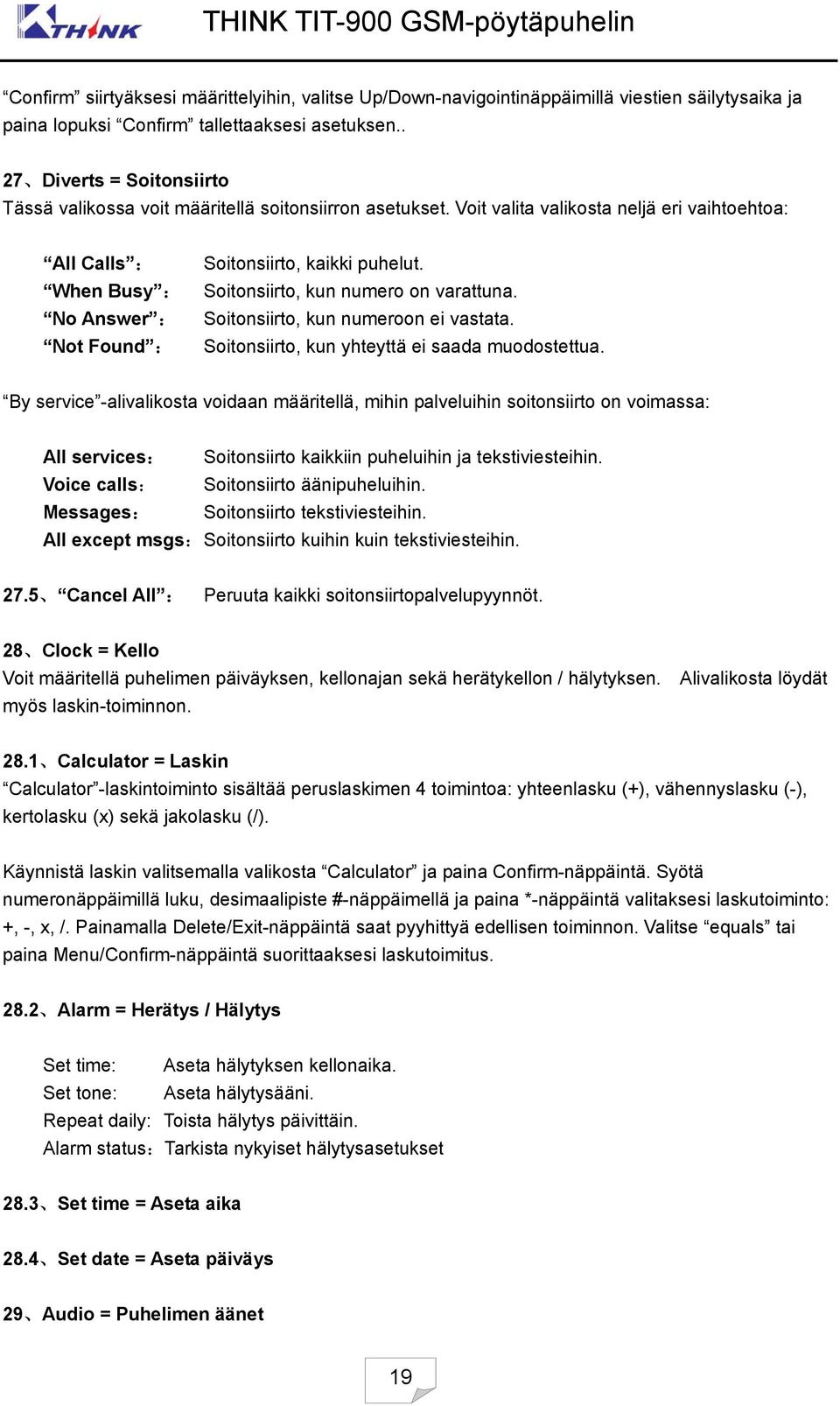 Voit valita valikosta neljä eri vaihtoehtoa: All Calls : When Busy : No Answer : Not Found : Soitonsiirto, kaikki puhelut. Soitonsiirto, kun numero on varattuna. Soitonsiirto, kun numeroon ei vastata.