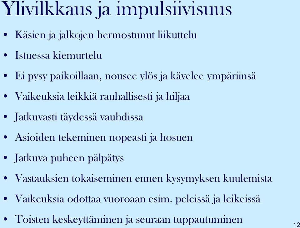 vauhdissa Asioiden tekeminen nopeasti ja hosuen Jatkuva puheen pälpätys Vastauksien tokaiseminen ennen