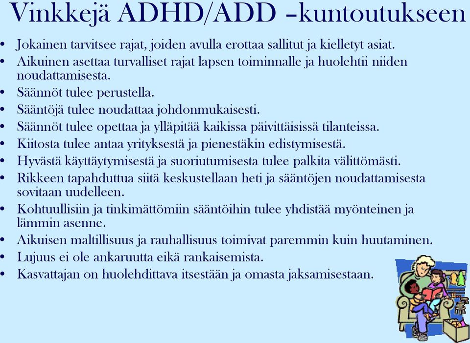 Kiitosta tulee antaa yrityksestä ja pienestäkin edistymisestä. Hyvästä käyttäytymisestä ja suoriutumisesta tulee palkita välittömästi.