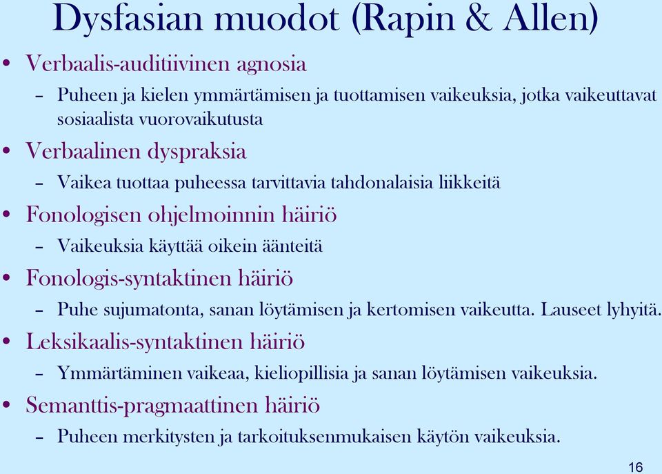 oikein äänteitä Fonologis-syntaktinen häiriö Puhe sujumatonta, sanan löytämisen ja kertomisen vaikeutta. Lauseet lyhyitä.